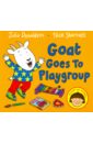 Donaldson Julia Goat Goes to Playgroup. Board book trasler janee goat in a boat