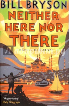 Обложка книги Neither Here, Nor There. Travels in Europe, Bryson Bill
