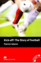 Фото - Adams Patrick Kick Off! The Story of Football patrick gaughan a mergers acquisitions and corporate restructurings