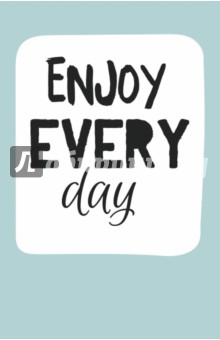   Enjoy every day , 5