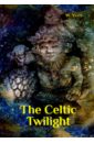 цена Yeats William Butler The Celtic Twilight