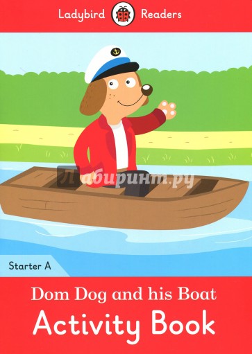 Dom Dog and His Boat. Activity Book- Ladybird Readers Starter. Level A