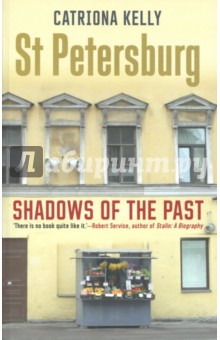Обложка книги St Petersburg: Shadows of the Past, Morris Catrin, Catriona Kelly