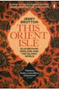 Brotton Jerry This Orient Isle. Elizabethan England & The Islamic World