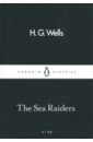 Wells Herbert George The Sea Raiders роберт льюис стивенсон the merry men and other tales and fables