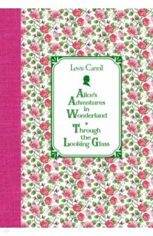 Carroll Lewis - Alice's Adventures in Wonderland. Through the Looking Glass