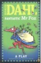 Dahl Roald Fantastic Mr Fox. A Play цена и фото