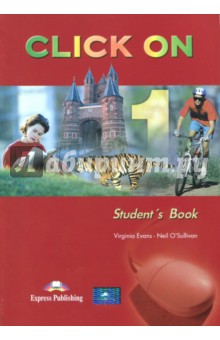 Evans Virginia, O`Sullivan Neil - Click On 1. Student's Book