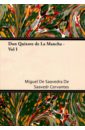 Cervantes Miguel de Don Quixote de La Mancha. Volume I cervantes m don quixote de la mancha vol i