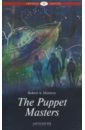 The Puppet Masters. Уровень B2 - Heinlein Robert A.