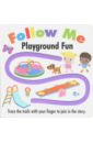 Follow Me. Playground Fun (finger trail board book) finger in the nose куртка