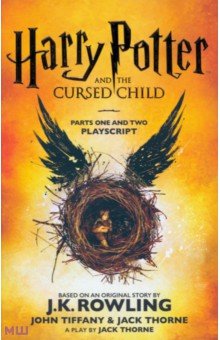 Обложка книги Harry Potter and the Cursed Child. Parts One and Two. The Official Playscript of the Original West, Rowling Joanne, Tiffany John, Thorne Jack
