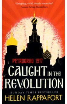 Rappaport Helen - Caught in the Revolution. Petrograd, 1917