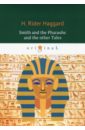 цена Haggard Henry Rider Smith and the Pharaohs and other Tales