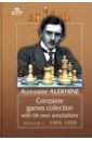 Alekhine Alexander Complete Games Collection With His Own Annotations. Volume I. 1905-1920 alekhine alexander complete games collection with his own annotations volume i 1905 1920