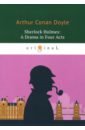 Doyle Arthur Conan Sherlock Holmes. A Drama in Four Acts doyle arthur conan the return of sherlock holmes