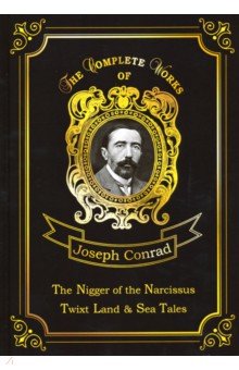 Conrad Joseph - The Nigger of the Narcissus, Twixt Land & Sea Tales