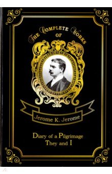 Обложка книги Diary of a Pilgrimage & They and I, Jerome Jerome K.