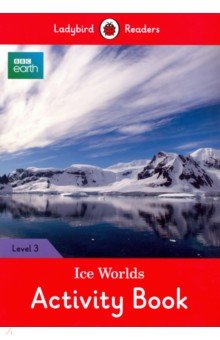 BBC Earth. Ice Worlds Activity Book. Level 3
