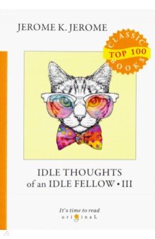 Обложка книги Idle Thoughts of an Idle Fellow 3, Jerome Jerome K.