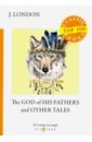 London Jack The God of His Fathers and Other Tales london jack the night born and other tales