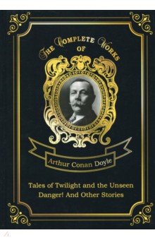 Doyle Arthur Conan - Tales of Twilight and the Unseen and Danger!