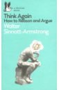 Think Again. How to Reason and Argue - Sinnott-Armstrong Walter