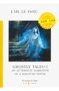 Le Fanu Joseph Sheridan Ghostly Tales I. An Authentic Narrative of a Haunted House mann thomas joseph and his brothers
