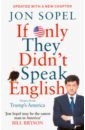 Sopel Jon If Only They Didn't Speak English. Notes From Trump's America sopel jon if only they didn t speak english notes from trump s america