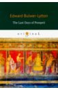 Bulwer-Lytton Edward The Last Days of Pompeii ronald sutherland gower last days of marie antoinette an historical sketch