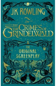 Обложка книги Fantastic Beasts. The Crimes of Grindelwald. Original Screenplay, Rowling Joanne