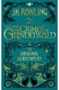 Rowling Joanne Fantastic Beasts. The Crimes of Grindelwald. Original Screenplay bergstrom s the archive of magic the film wizardry of fantastic beasts the crimes of grindelwald