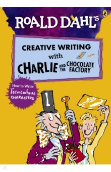 Dahl Roald - Creative Writing with Charlie and the Chocolate Factory