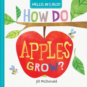 Hello, World! How Do Apples Grow?  (board bk)