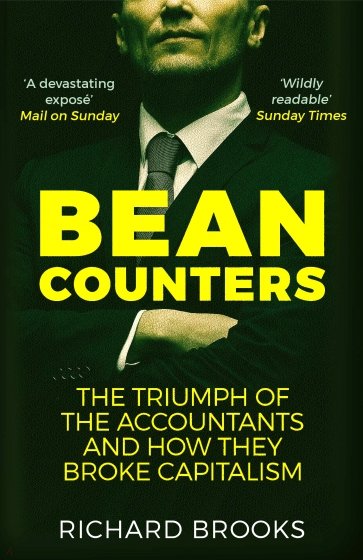 Bean Counters. The Triumph of the Accountants and How They Broke Capitalism