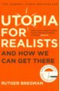 Bregman Rutger Utopia for Realists. And How We Can Get There bregman ruthger utopia for realists and how we can get there