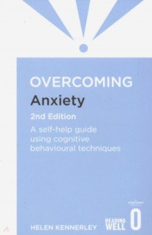 Overcoming Anxiety. A self-help guide using cognitive behavioural techniques Constable & Robinson - фото 1