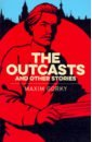 цена Gorky Maxim The Outcasts & Other Stories