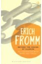 Fromm Erich Beyond the Chains of Illusion. My encounter with Marx and Freud