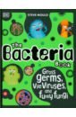 Mould Steve The Bacteria Book. Gross Germs, Vile Viruses, and Funky Fungi steve wexler the big book of dashboards visualizing your data using real world business scenarios