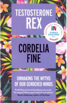 Testosterone Rex. Unmaking the Myths of Our Gendered Minds Icon Books - фото 1