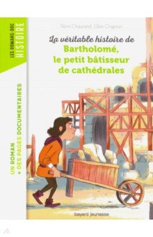 La veritable histoire de Bartholome, batisseur de cathedrales