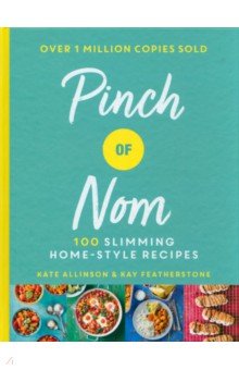 Allinson Kate, Физерстоун Кей - Pinch of Nom. 100 Slimming, Home-style Recipes