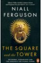 Ferguson Niall Square and the Tower. Networks, Hierarchies & Struggle for Global Power ferguson n the square and the tower
