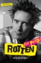 Лайдон Джон Rotten. Вход воспрещен. Культовая биография фронтмена Sex Pistols джонс стив одинокий мальчишка автобиография гитариста sex pistols
