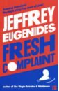 евгенидис джеффри fresh complaint Eugenides Jeffrey Fresh Complaint