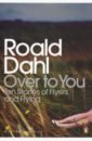 Dahl Roald Over to You. Ten Stories of Flyers and Flying dahl roald woodward kay the world of roald dahl