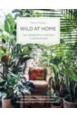 Картер Хилтон Wild at home. Как превратить свой дом в зеленый рай розен майкл удивляйтесь вместе с детьми как превратить свой дом в место где ребенку хочется учиться