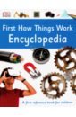 First How Things Work Encyclopedia. A First Reference book for children danielsson waters s hilton h peto v ред my encyclopedia of very important things for little learners who want to know everything