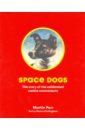 Parr Martin Space Dogs: The Story of the Celebrated Canine Cosmonauts turkina olesya soviet space dogs